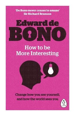How to be More Interesting: Change how you see yourself and how the world sees you - Edward de Bono - cover