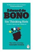 Six Thinking Hats: The multi-million bestselling guide to running better meetings and making faster decisions - Edward de Bono - cover