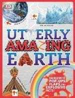 Utterly Amazing Earth: Packed with Pop-ups, Flaps, and Explosive Facts!