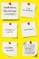 Small Move, Big Change: Using Microresolutions to Transform Your Life Permanently - Caroline L. Arnold - cover