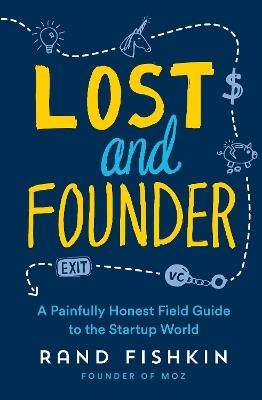 Lost and Founder: A Painfully Honest Field Guide to the Startup World - Rand Fishkin - cover