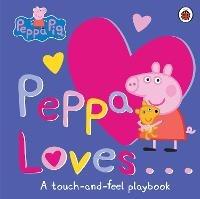 Peppa Pig: Peppa Loves: A Touch-and-Feel Playbook - Peppa Pig - cover