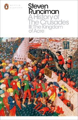 A History of the Crusades III: The Kingdom of Acre and the Later Crusades - Steven Runciman - cover