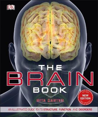 The Brain Book: An Illustrated Guide to its Structure, Functions, and Disorders - Rita Carter - cover