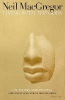 Living with the Gods: On Beliefs and Peoples - Neil MacGregor - cover