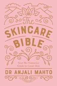The Skincare Bible: Your No-Nonsense Guide to Great Skin