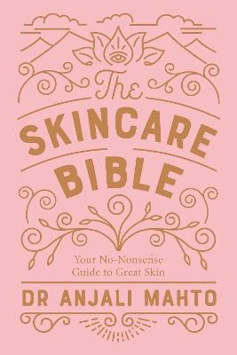 The Skincare Bible: Your No-Nonsense Guide to Great Skin - Anjali Mahto - cover