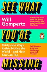 See What You're Missing: 31 Ways Artists Notice the World – and How You Can Too