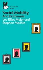 Social Mobility: And Its Enemies