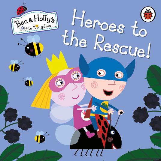 Ben and Holly's Little Kingdom: Heroes to the Rescue! - Ben and Holly's Little Kingdom - ebook