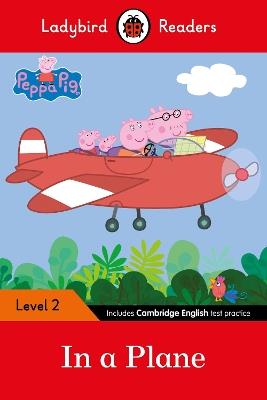 Ladybird Readers Level 2 - Peppa Pig - In a Plane (ELT Graded Reader) - Ladybird,Peppa Pig - cover