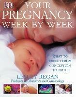 Your Pregnancy Week by Week: What to Expect from Conception to Birth - Lesley Regan - cover