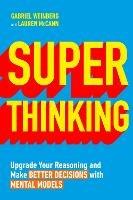 Super Thinking: Upgrade Your Reasoning and Make Better Decisions with Mental Models