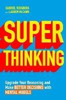 Super Thinking: Upgrade Your Reasoning and Make Better Decisions with Mental Models