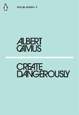 Create Dangerously - Albert Camus - cover