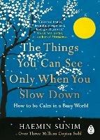 The Things You Can See Only When You Slow Down: How to be Calm in a Busy World - Haemin Sunim - cover