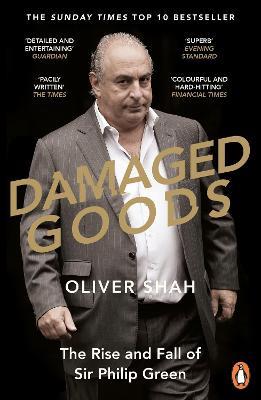 Damaged Goods: The Rise and Fall of Sir Philip Green  - The Sunday Times Bestseller - Oliver Shah - cover