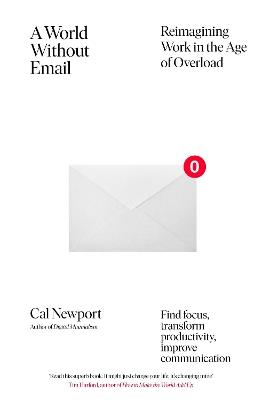 A World Without Email: Find Focus and Transform the Way You Work Forever (from the NYT bestselling productivity expert) - Cal Newport - cover