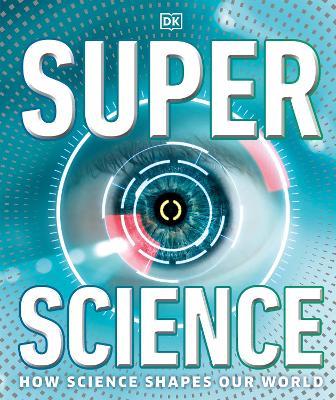 Super Science: How Science Shapes Our World - DK - cover