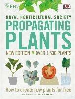 RHS Propagating Plants: How to Create New Plants For Free - Alan Toogood,Royal Horticultural Society (DK Rights) (DK IPL) - cover