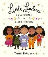 Little Leaders: Bold Women in Black History - Vashti Harrison - cover