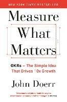 Measure What Matters: The Simple Idea that Drives 10x Growth