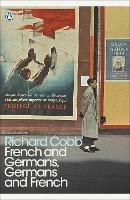 French and Germans, Germans and French: A Personal Interpretation of France under Two Occupations, 1914–1918/1940–1944 - Richard Cobb - cover