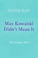 Max Kowalski Didn't Mean It