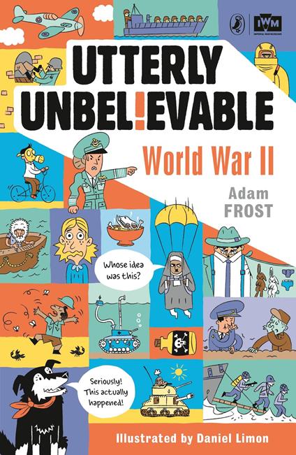 Utterly Unbelievable: WWII in Facts - Adam Frost - ebook