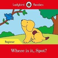 Ladybird Readers Beginner Level - Spot - Where is it, Spot? (ELT Graded Reader) - Ladybird - cover
