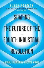 Shaping the Future of the Fourth Industrial Revolution: A guide to building a better world