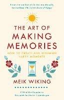 The Art of Making Memories: How to Create and Remember Happy Moments - Meik Wiking - cover
