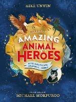 Tales of Amazing Animal Heroes: With an introduction from Michael Morpurgo - Mike Unwin - cover