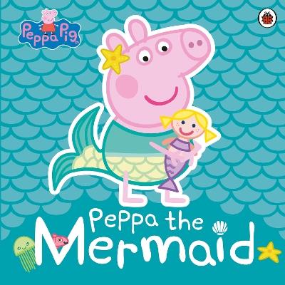 Peppa Pig: Peppa the Mermaid - Peppa Pig - cover