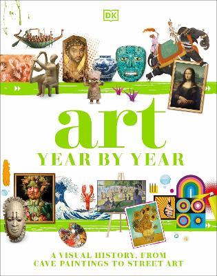 Art Year by Year: A Visual History, from Cave Paintings to Street Art - DK - cover