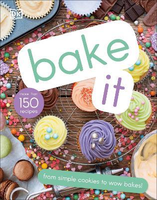 Bake It: More Than 150 Recipes for Kids from Simple Cookies to Creative Cakes! - DK - cover