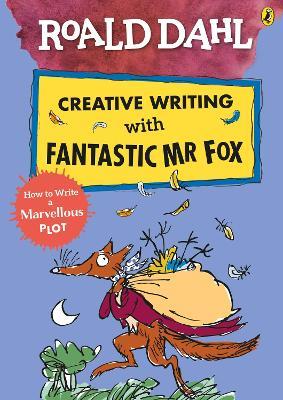 Roald Dahl Creative Writing with Fantastic Mr Fox: How to Write a Marvellous Plot - Roald Dahl - cover