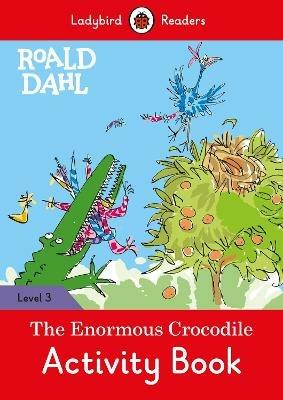Ladybird Readers Level 3 - Roald Dahl - The Enormous Crocodile Activity Book (ELT Graded Reader) - Roald Dahl,Ladybird - cover