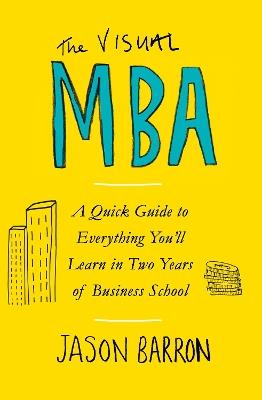 The Visual MBA: A Quick Guide to Everything You’ll Learn in Two Years of Business School - Jason Barron - cover