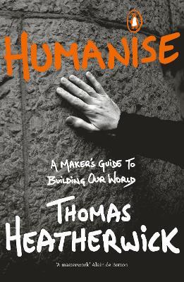 Humanise: A Maker’s Guide to Building Our World - Thomas Heatherwick - cover
