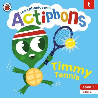 Actiphons Level 1 Book 3 Timmy Tennis: Learn phonics and get active with Actiphons! - Ladybird - cover