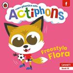 Actiphons Level 1 Book 19 Freestyle Flora: Learn phonics and get active with Actiphons!