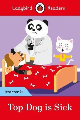 Ladybird Readers Starter Level 5 - Top Dog is Sick (ELT Graded Reader) - Ladybird - cover