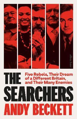 The Searchers: Five Rebels, Their Dream of a Different Britain, and Their Many Enemies - Andy Beckett - cover