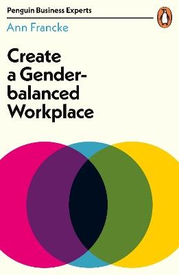 Create a Gender-Balanced Workplace - Ann Francke - cover