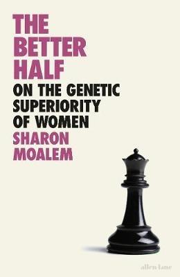 The Better Half: On the Genetic Superiority of Women - Sharon Moalem - cover