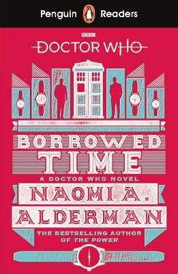 Penguin Readers Level 5: Doctor Who: Borrowed Time (ELT Graded Reader) - Naomi Alderman - cover