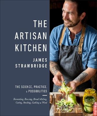 The Artisan Kitchen: The science, practice and possibilities - James Strawbridge - cover