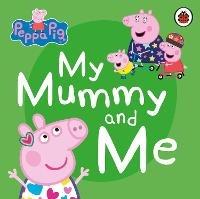 Peppa Pig: My Mummy and Me - Peppa Pig - cover