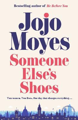 Someone Else's Shoes: The new novel from the bestselling phenomenon behind The Giver of Stars and Me Before You - Jojo Moyes - cover